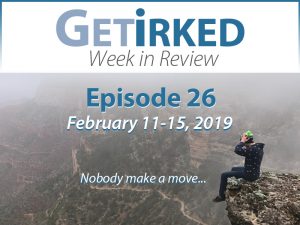 Week in Review Episode 26 - Nobody make a move... - Get Irked
