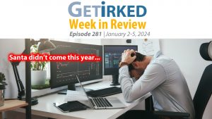 Get Irked's Week in Review Episode 281 for January 2-5, 2024