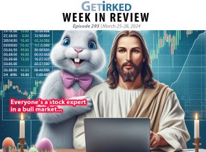 Get Irked's Week in Review Episode 293 for March 25-28, 2024