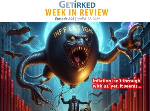 Get Irked's Week in Review Episode 295 for April 8-12, 2024