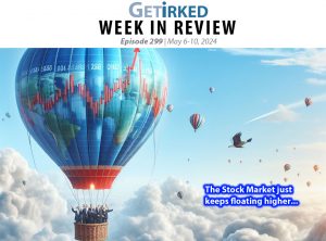 Get Irked's Week in Review Episode 299 for May 6-10, 2024
